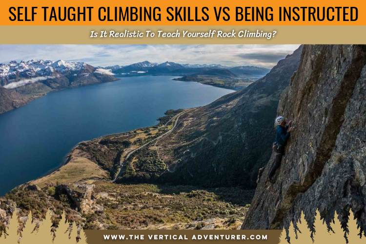 Self Taught Climbing Skills Vs Being Instructed. Is It Realistic To Teach Yourself Rock Climbing?