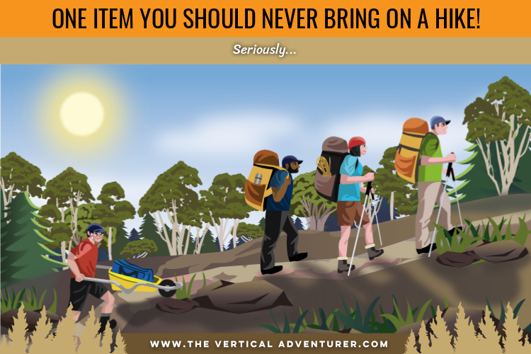 What to never bring on a hike?